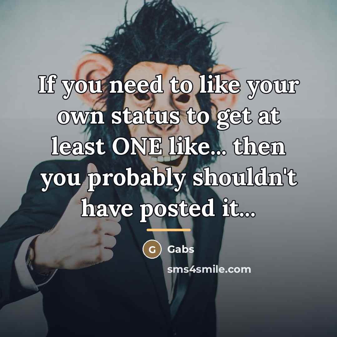 “If you need to like your own status to get…” quote by Gabs