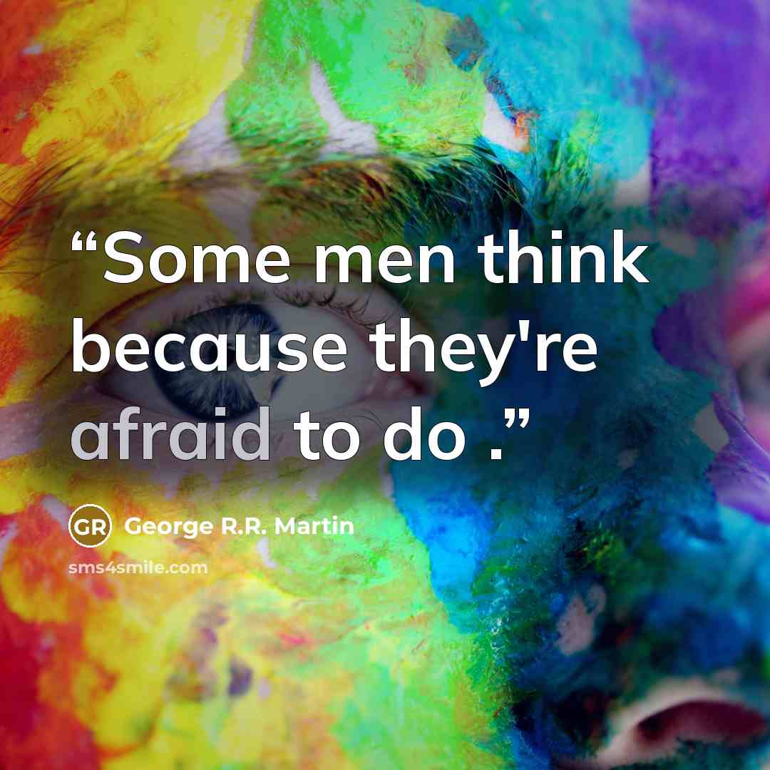 “Some men think because they're afraid to do .” quote by George R.R. Martin