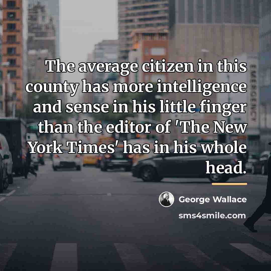 “The average citizen in this county has more intelligence and…” quote by George Wallace