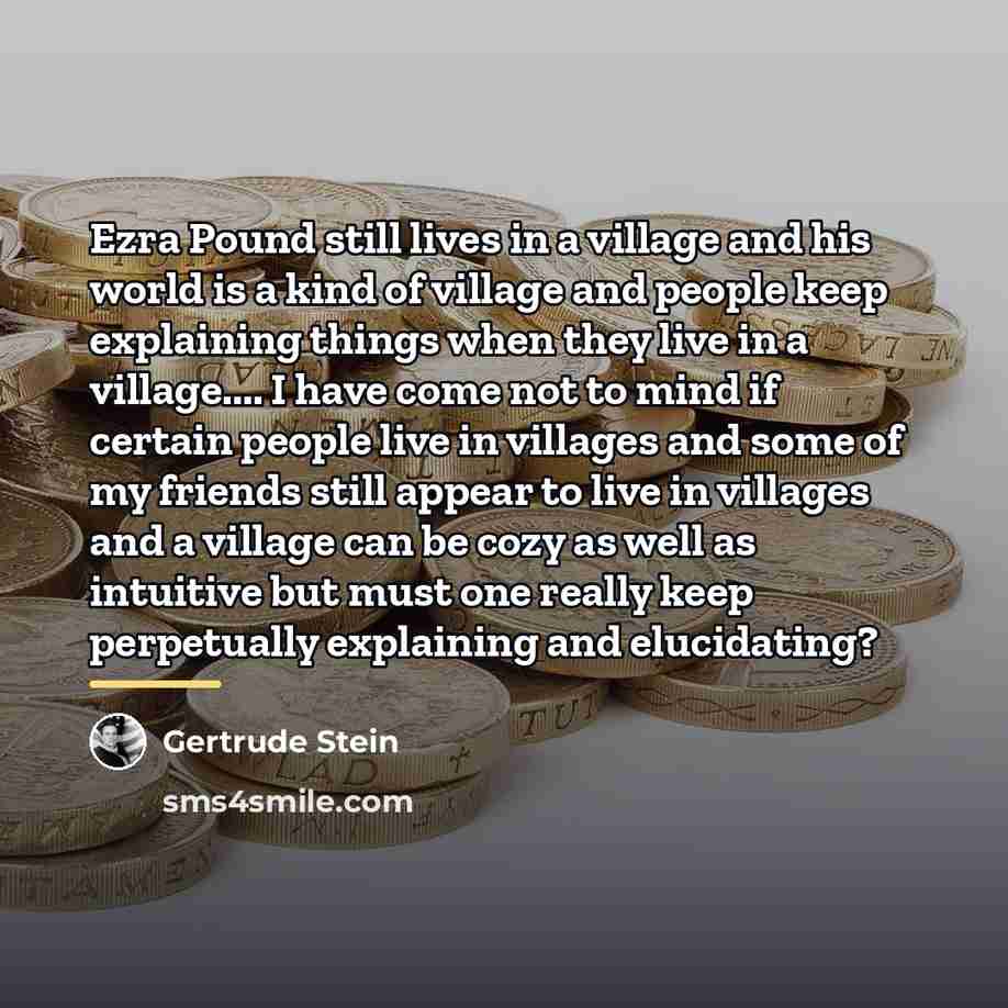 “Ezra Pound still lives in a village and his world…” quote by Gertrude Stein