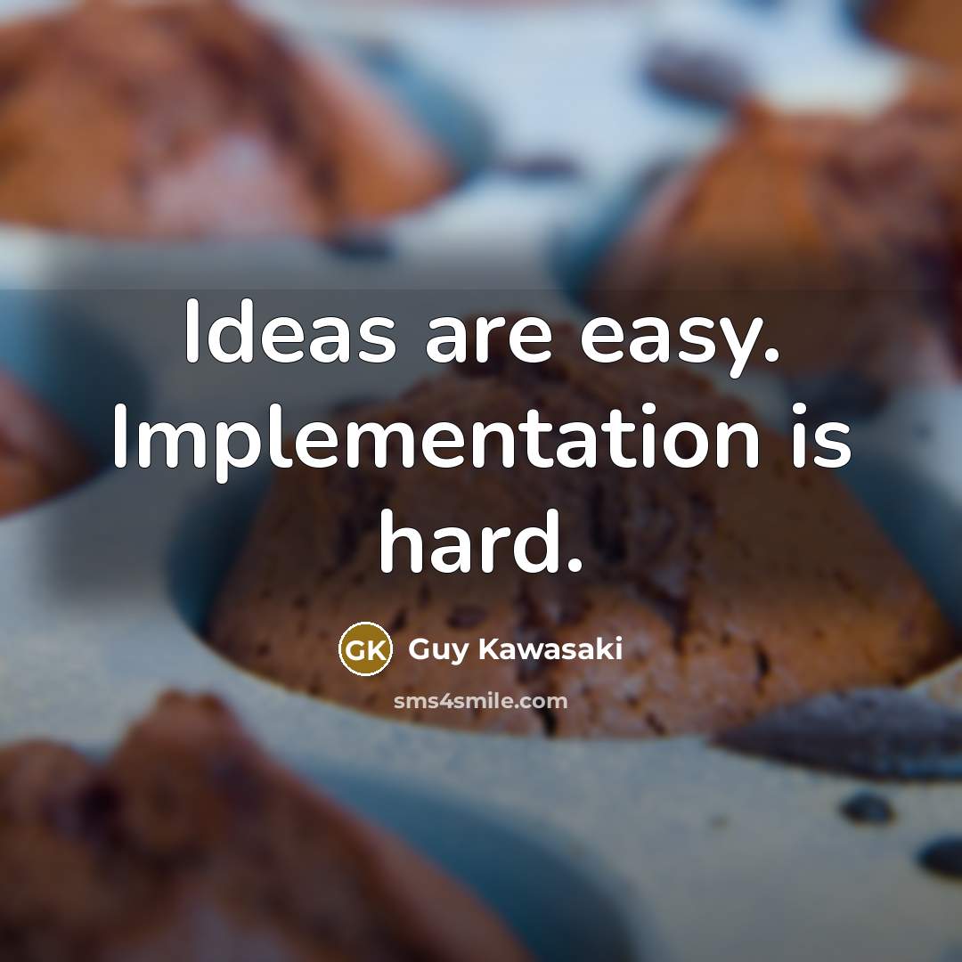 “Ideas are easy. Implementation is hard.…” quote by Guy Kawasaki