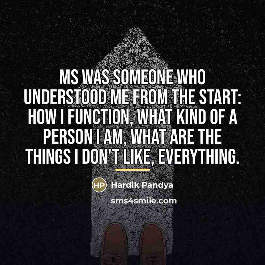 “MS was someone who understood me from the start: how…” quote by Hardik Pandya