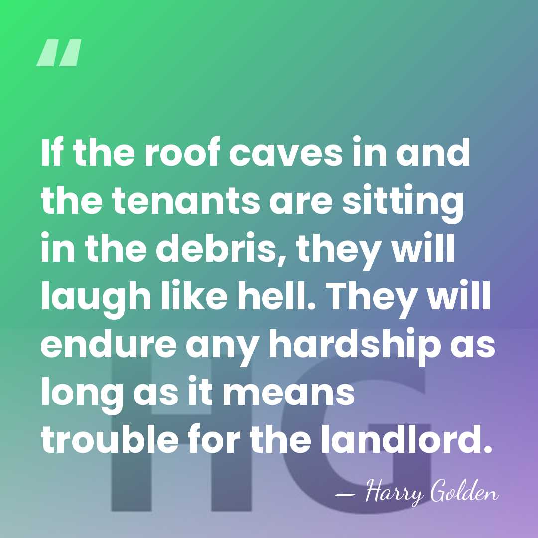 If the roof caves in and the tenants are sitting in the&hellip; - Harry Golden