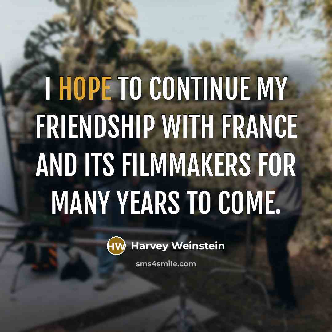 “I hope to continue my friendship with France and its…” quote by Harvey Weinstein