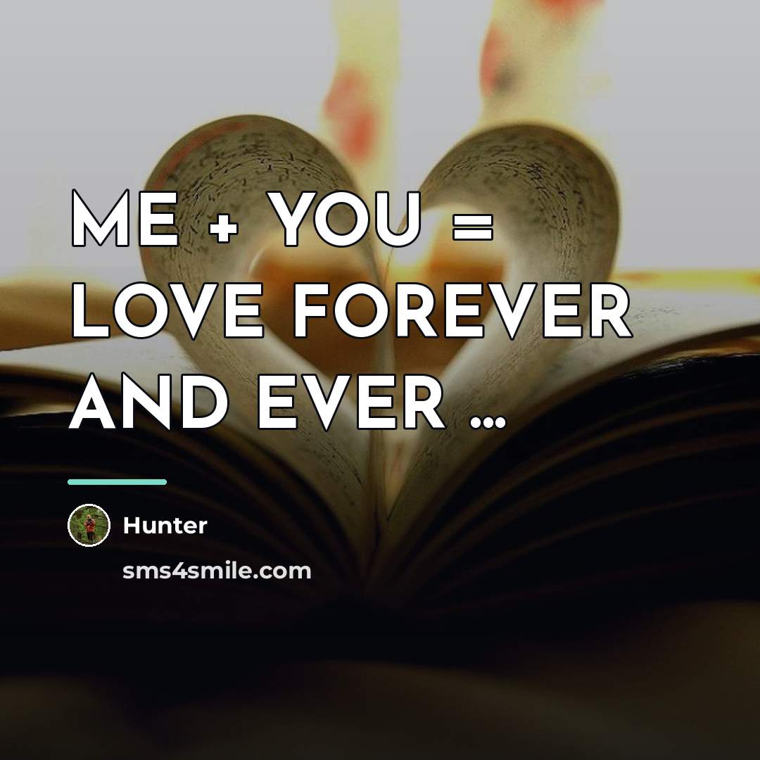 “ME + YOU = LOVE FOREVER AND EVER ...…” quote by HUNTER