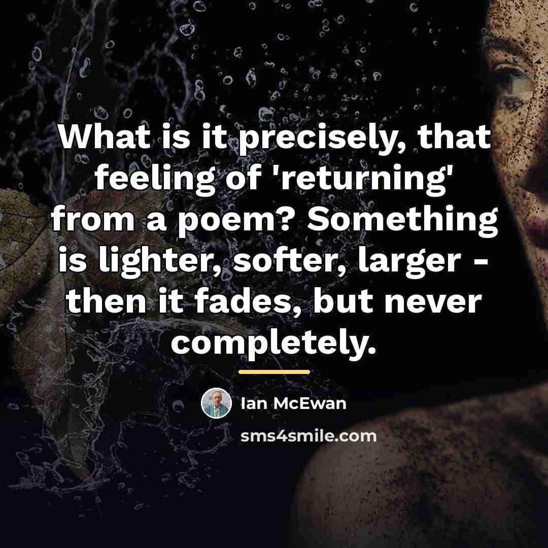 “What is it precisely, that feeling of 'returning' from a…” quote by Ian Mcewan
