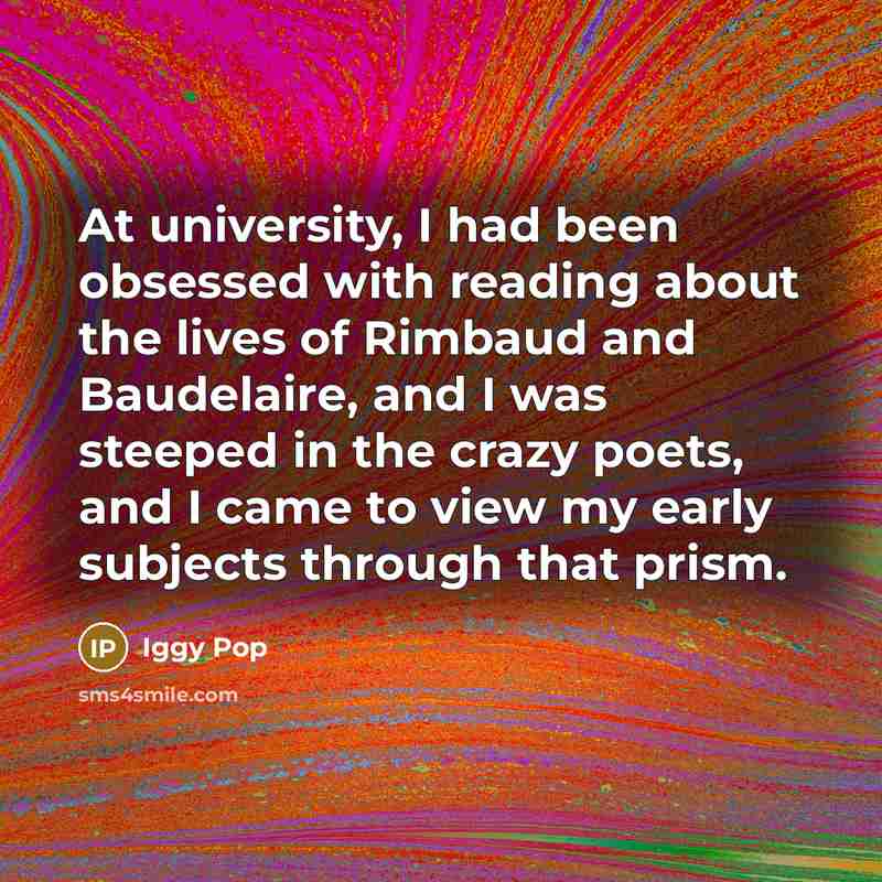 “At university, I had been obsessed with reading about the…” quote by Iggy Pop