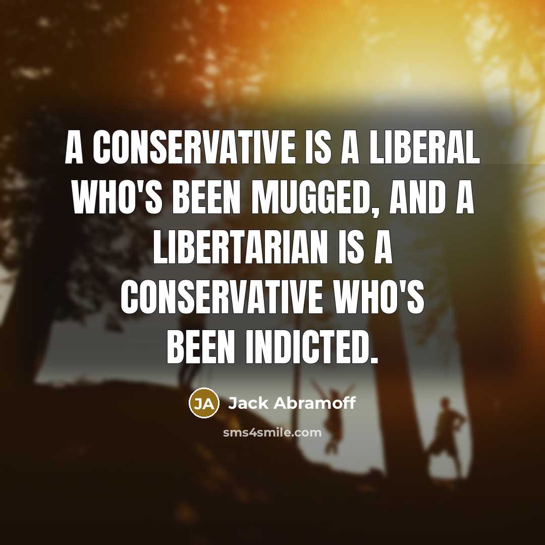 “A conservative is a liberal who's been mugged, and a…” quote by Jack Abramoff