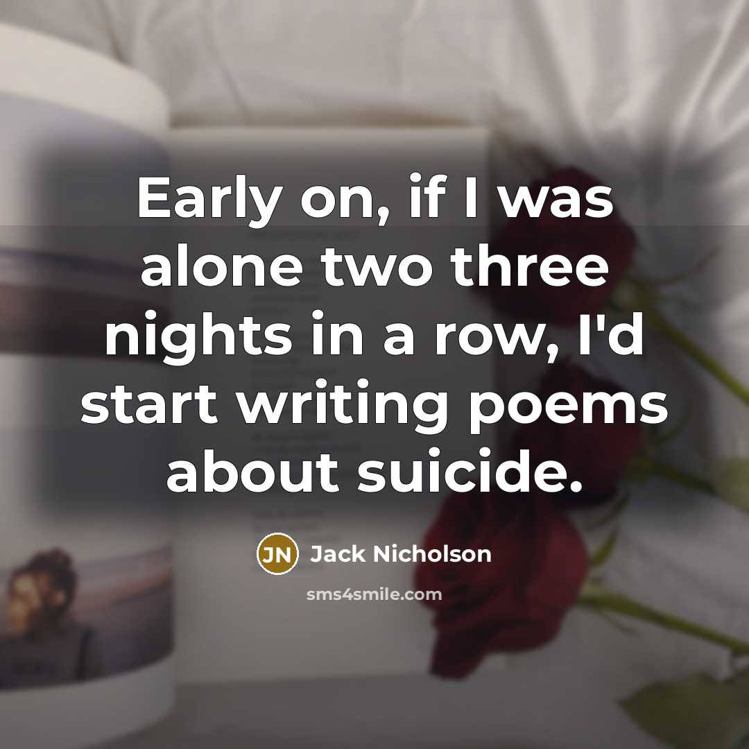 “Early on, if I was alone two three nights in…” quote by Jack Nicholson