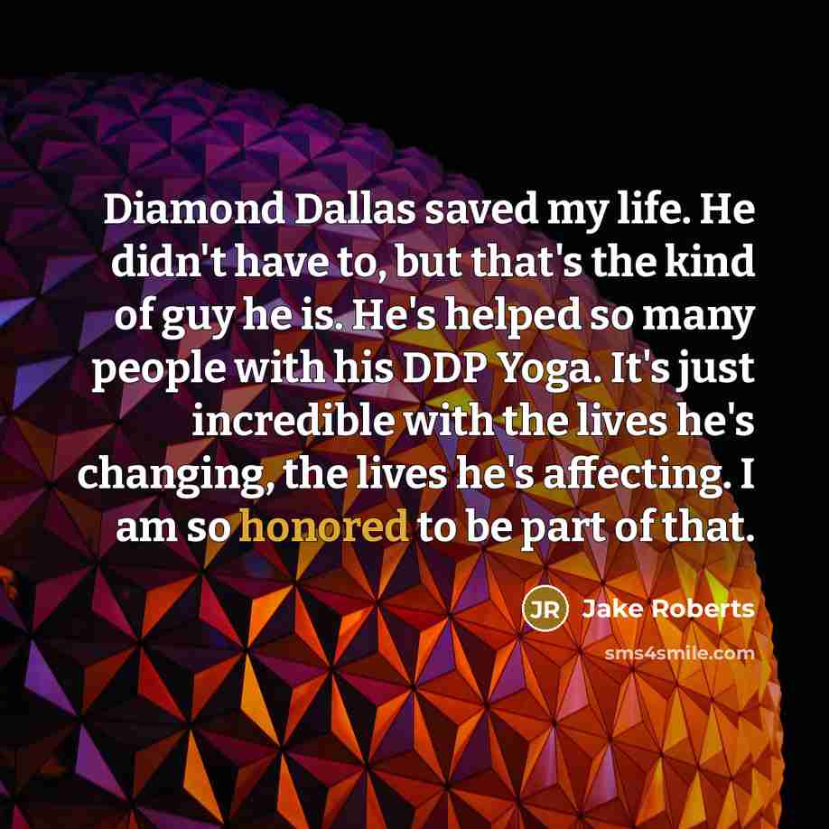 “Diamond Dallas saved my life. He didn't have to, but…” quote by Jake Roberts