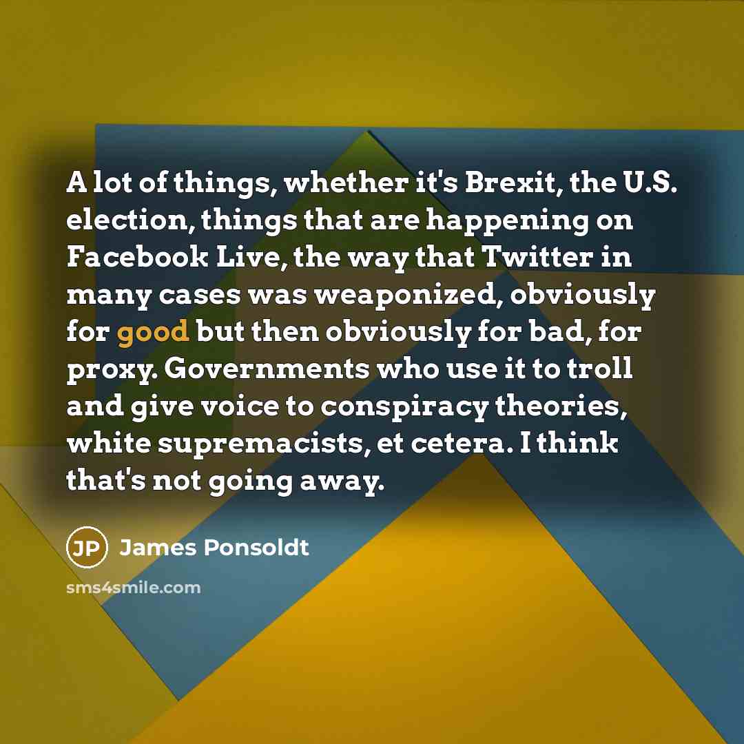 “A lot of things, whether it's Brexit, the U.S. election,…” quote by James Ponsoldt