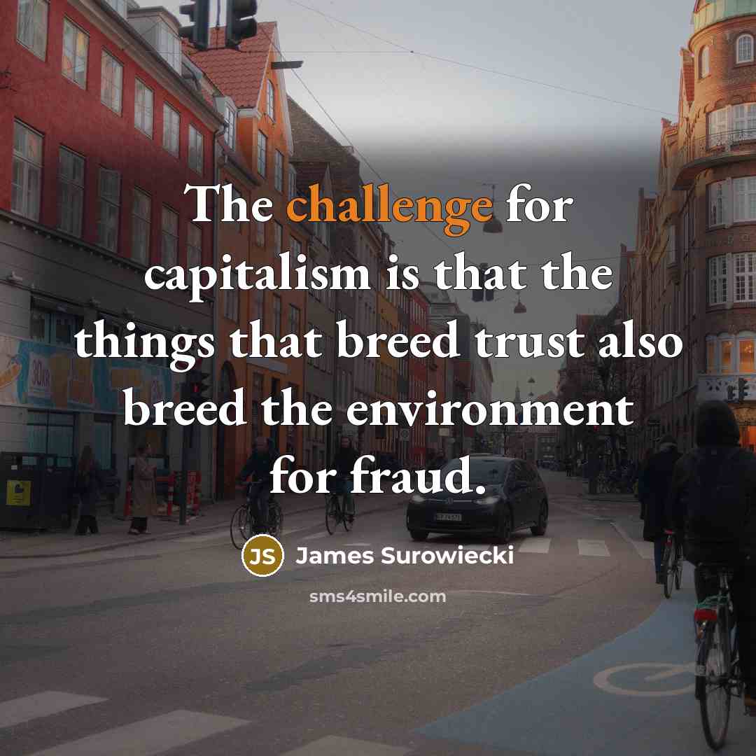 “The challenge for capitalism is that the things that breed…” quote by James Surowiecki