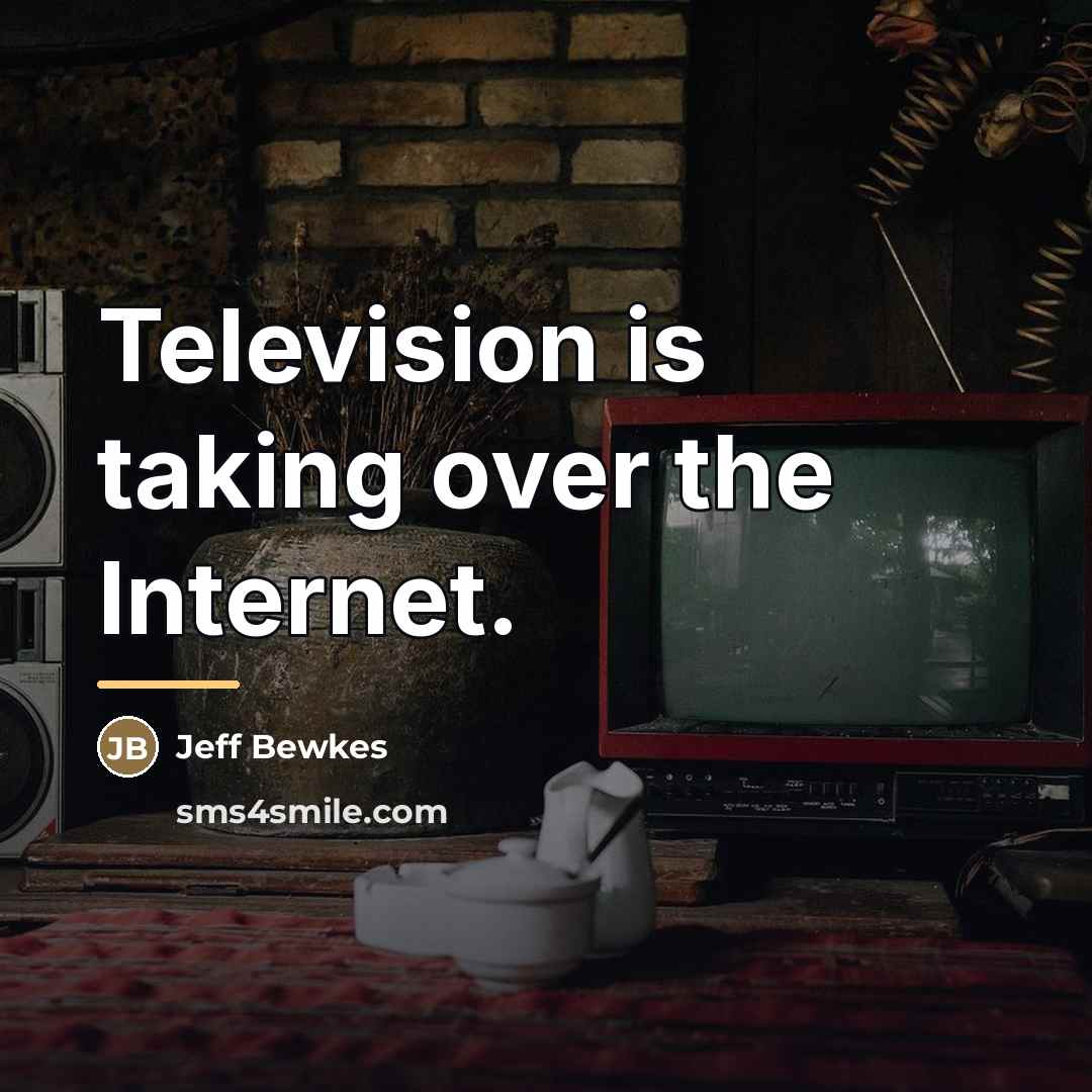 “Television is taking over the Internet.…” quote by Jeff Bewkes