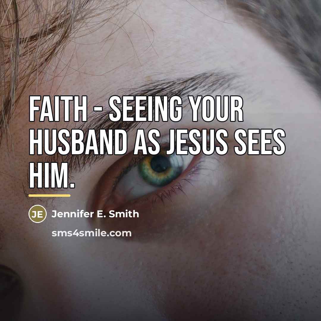“Faith - seeing your husband as Jesus sees him.…” quote by Jennifer E. Smith