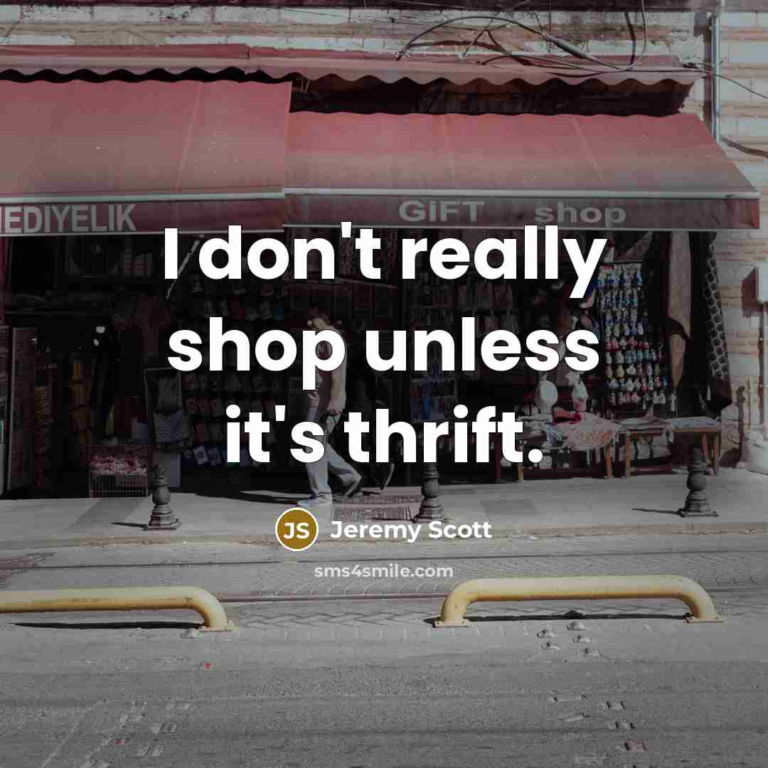 “I don't really shop unless it's thrift.…” quote by Jeremy Scott