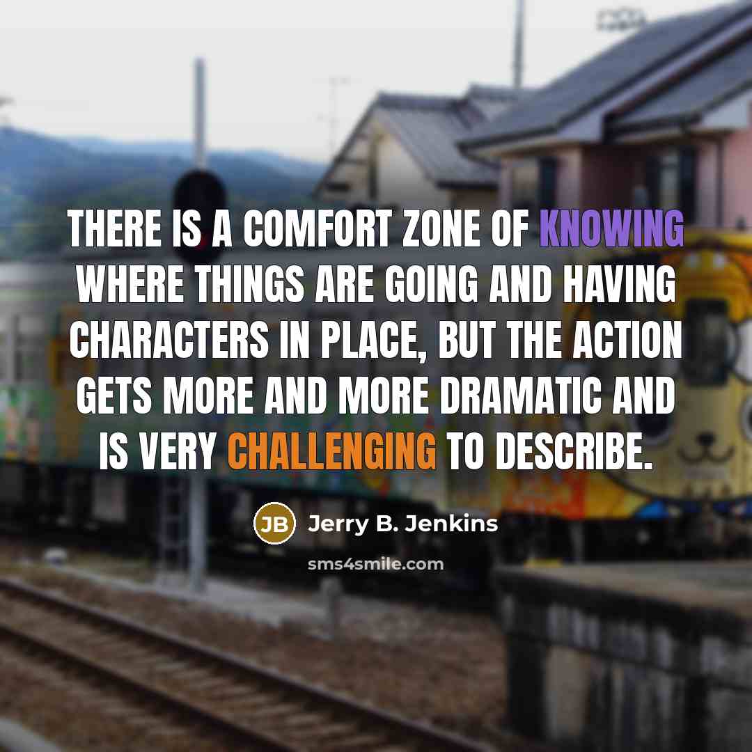 “There is a comfort zone of knowing where things are…” quote by Jerry B. Jenkins