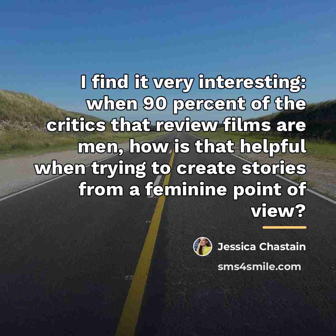 “I find it very interesting: when 90 percent of the…” quote by Jessica Chastain