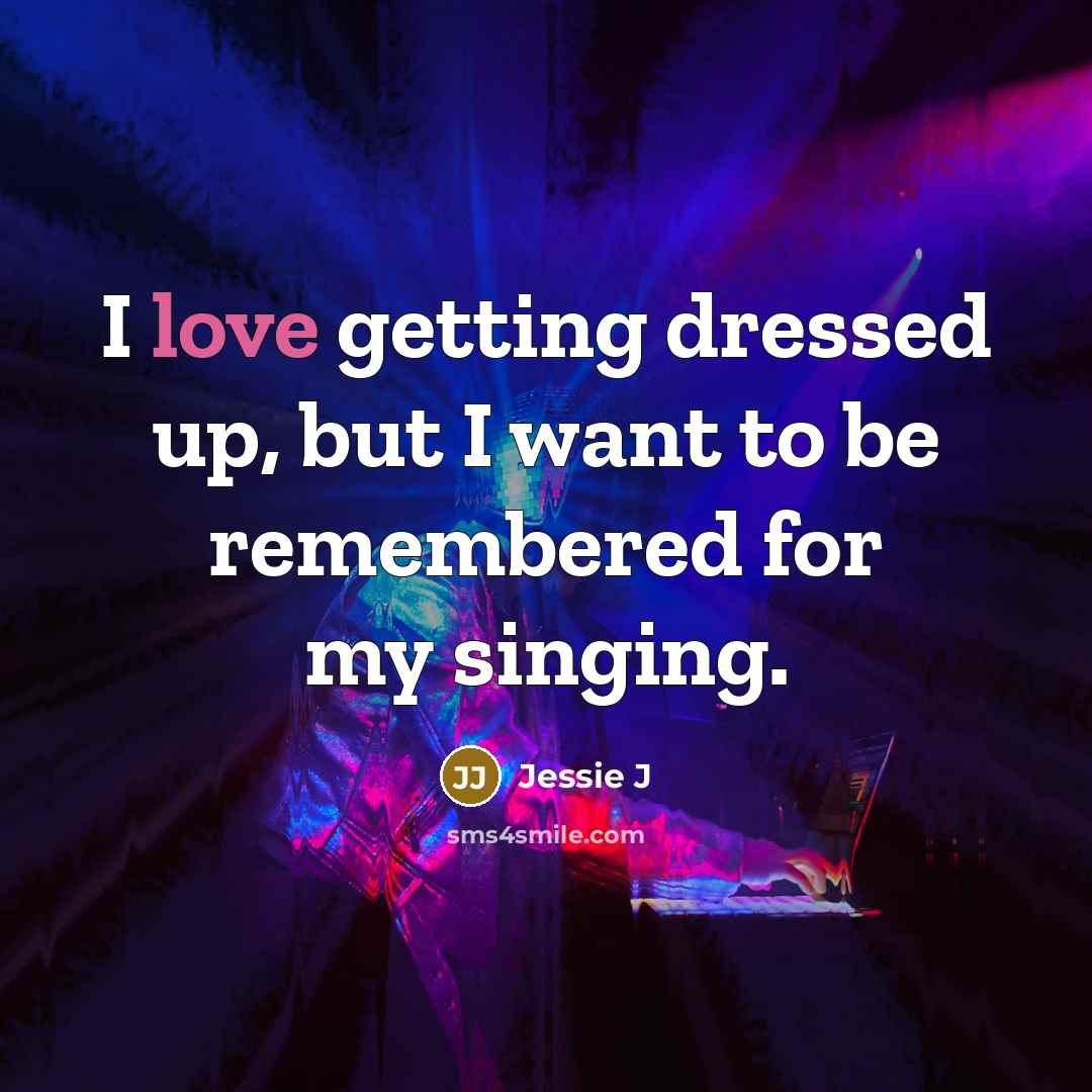 “I love getting dressed up, but I want to be…” quote by Jessie J