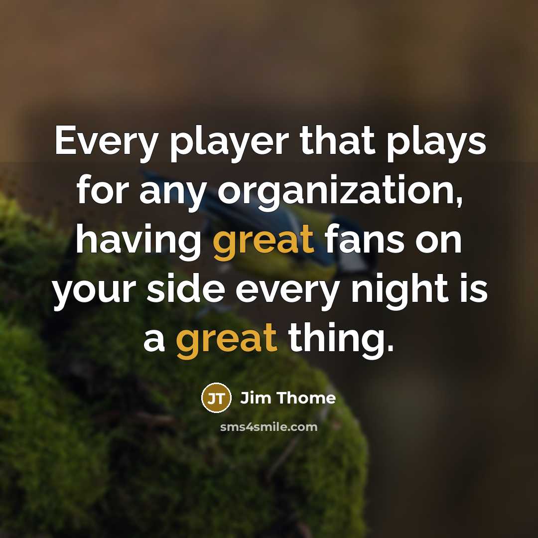 “Every player that plays for any organization, having great fans…” quote by Jim Thome