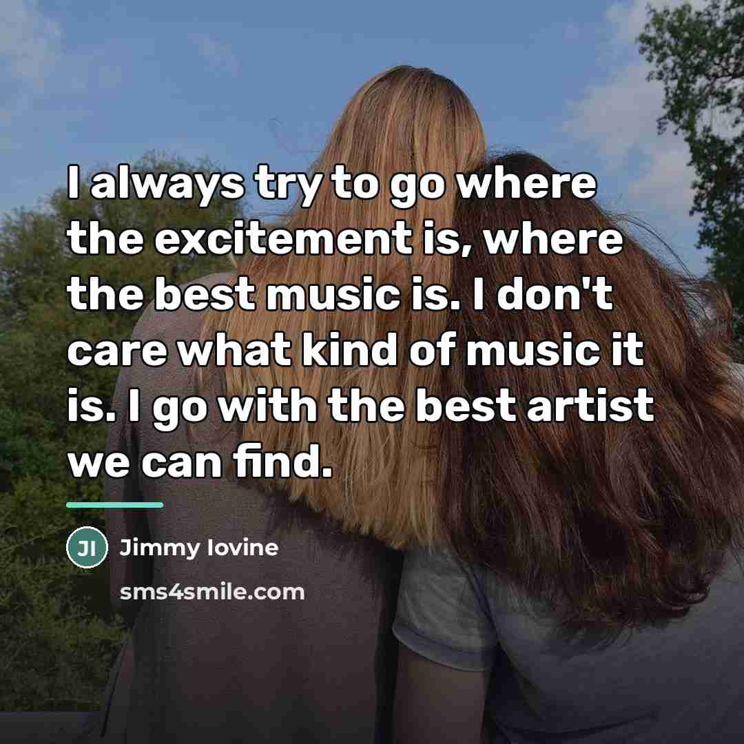 “I always try to go where the excitement is, where…” quote by Jimmy Iovine