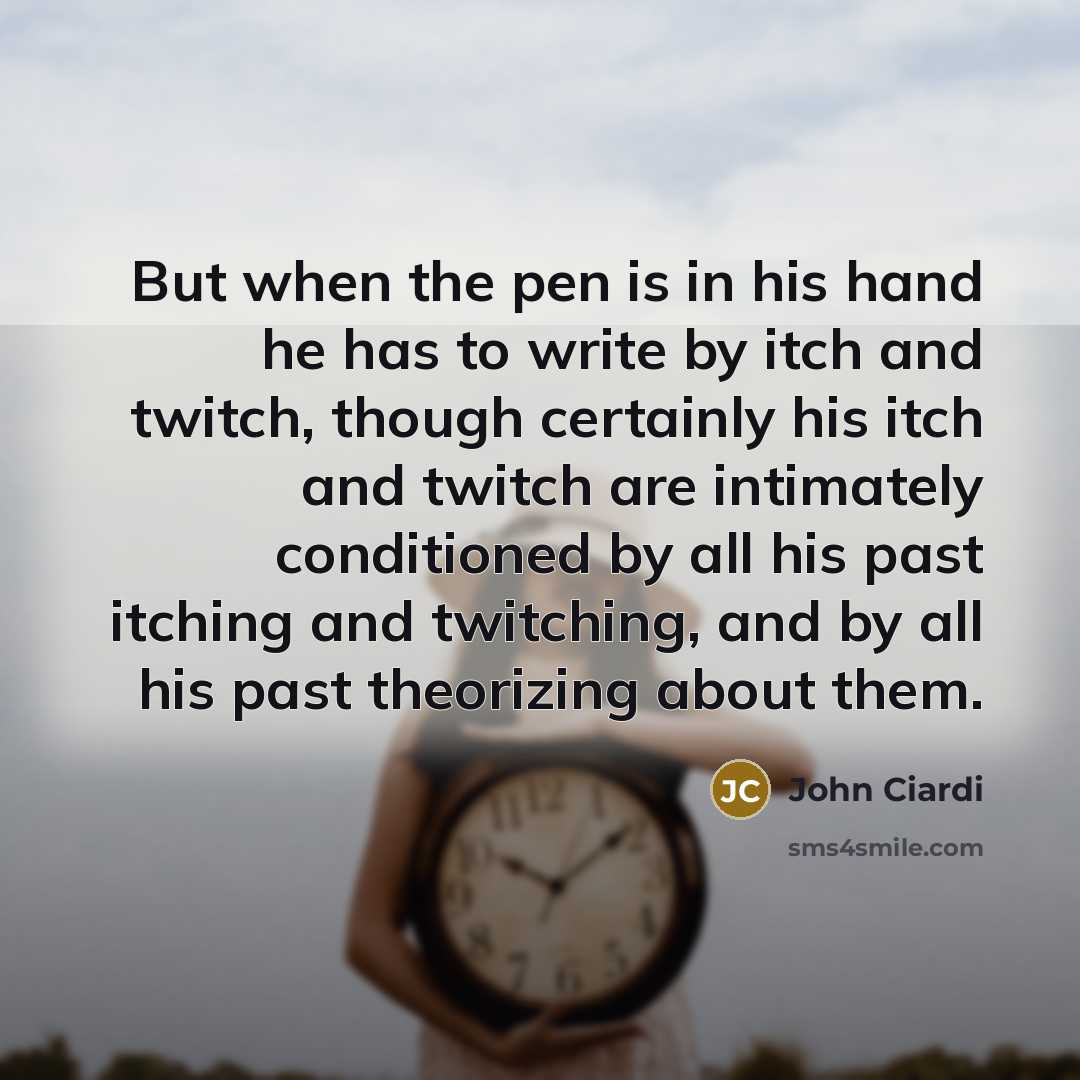 “But when the pen is in his hand he has…” quote by John Ciardi