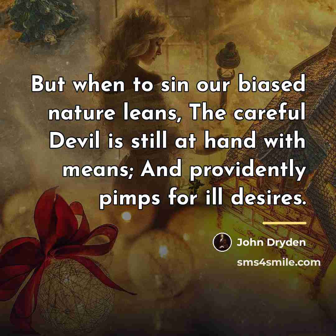 “But when to sin our biased nature leans, The careful…” quote by John Dryden