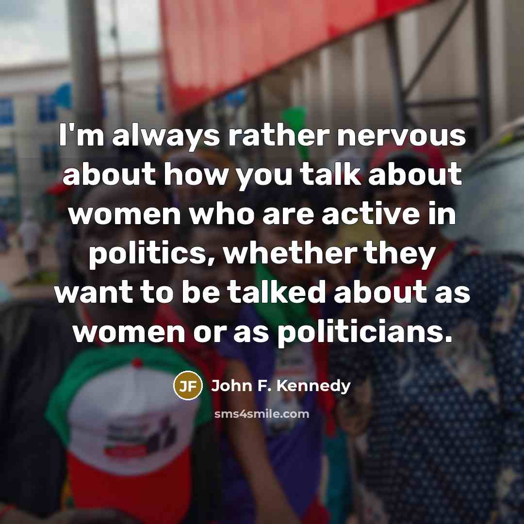 “I'm always rather nervous about how you talk about women…” quote by John F. Kennedy