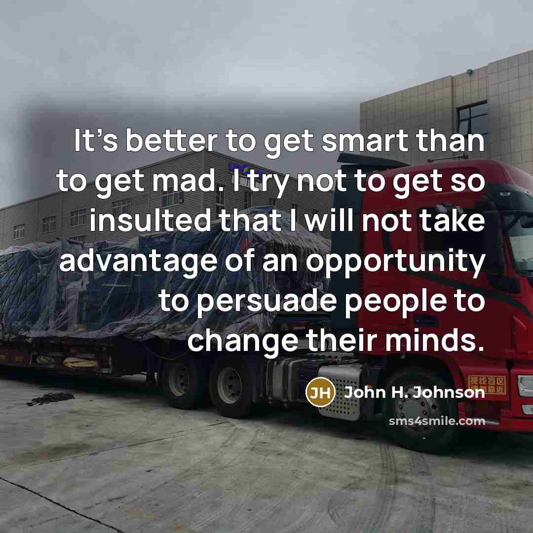 “It's better to get smart than to get mad. I…” quote by John H. Johnson