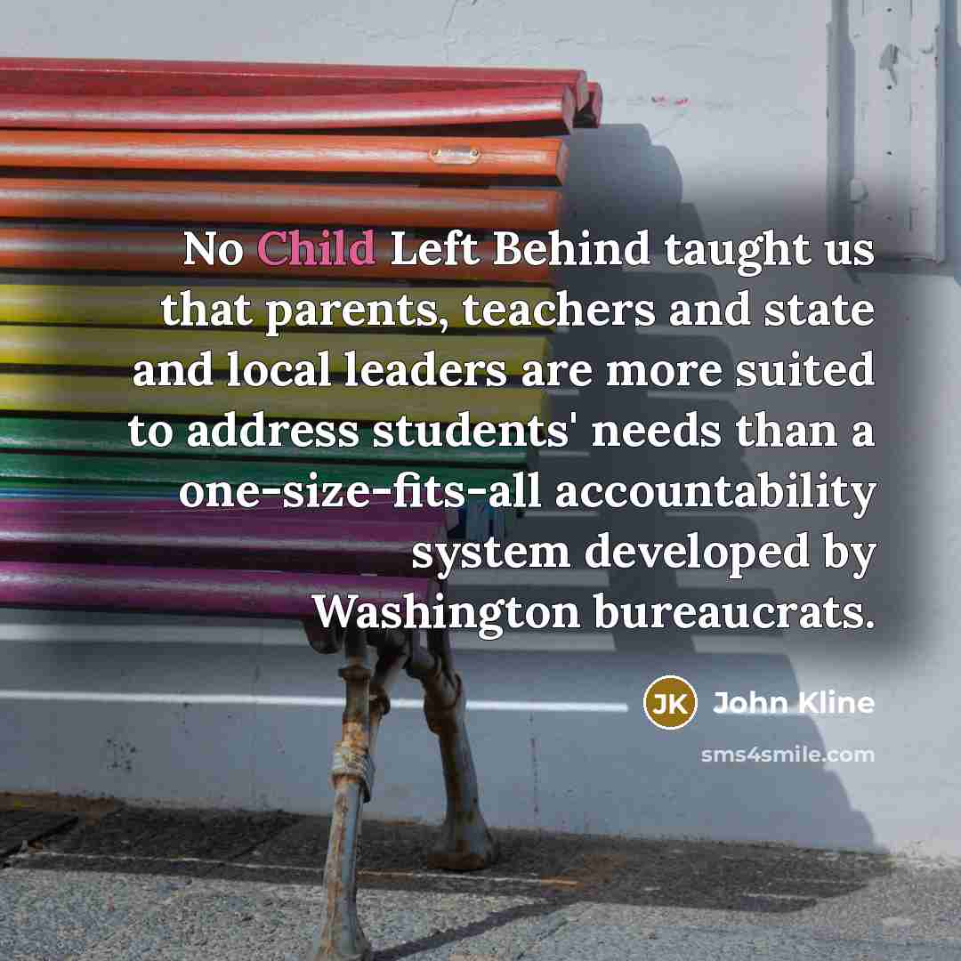 “No Child Left Behind taught us that parents, teachers and…” quote by John Kline