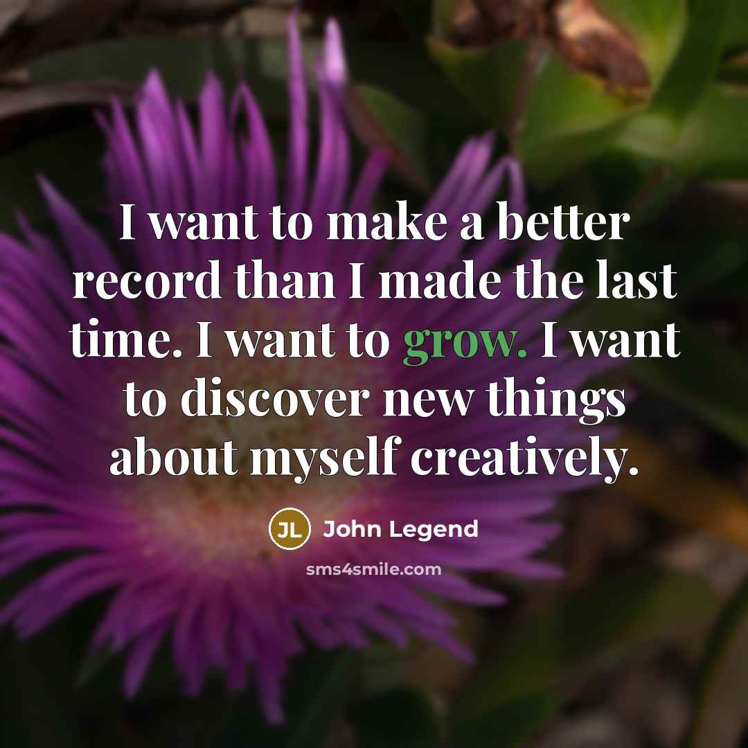 “I want to make a better record than I made…” quote by John Legend