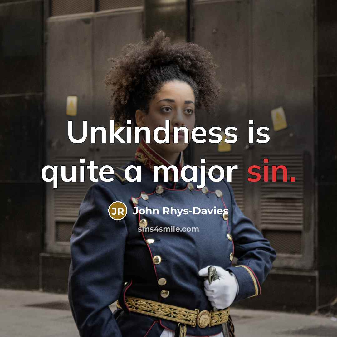 “Unkindness is quite a major sin.…” quote by John Rhys-Davies