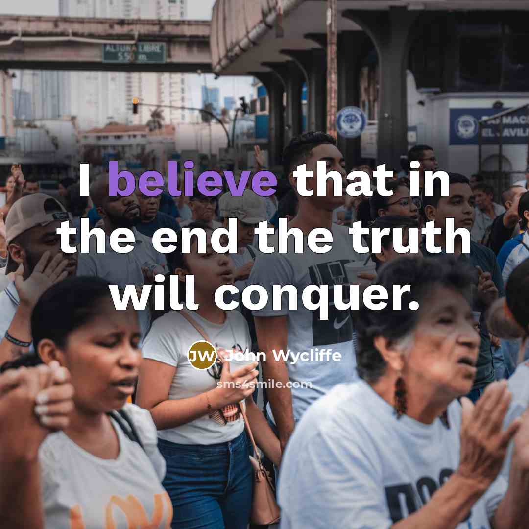 “I believe that in the end the truth will conquer.…” quote by John Wycliffe