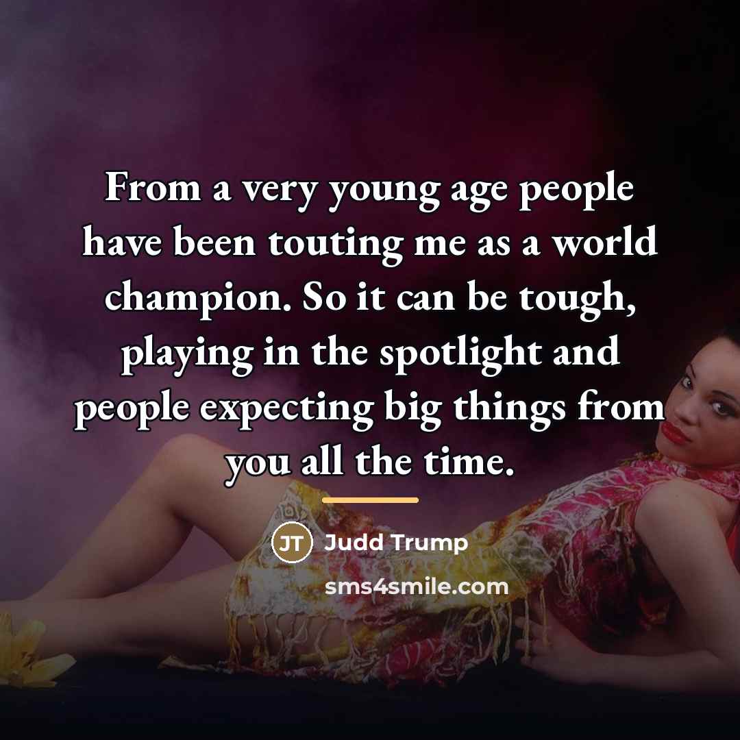 “From a very young age people have been touting me…” quote by Judd Trump