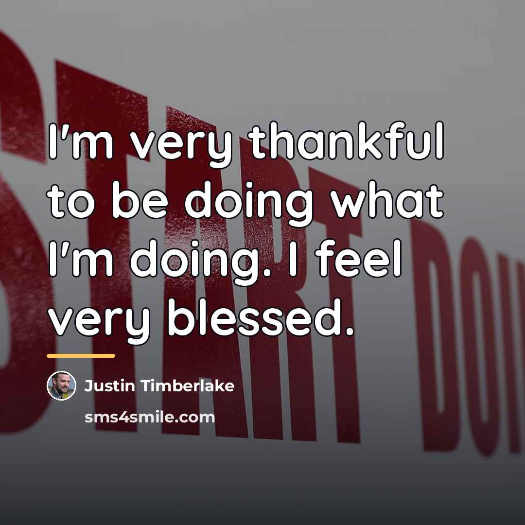“I'm very thankful to be doing what I'm doing. I…” quote by Justin Timberlake