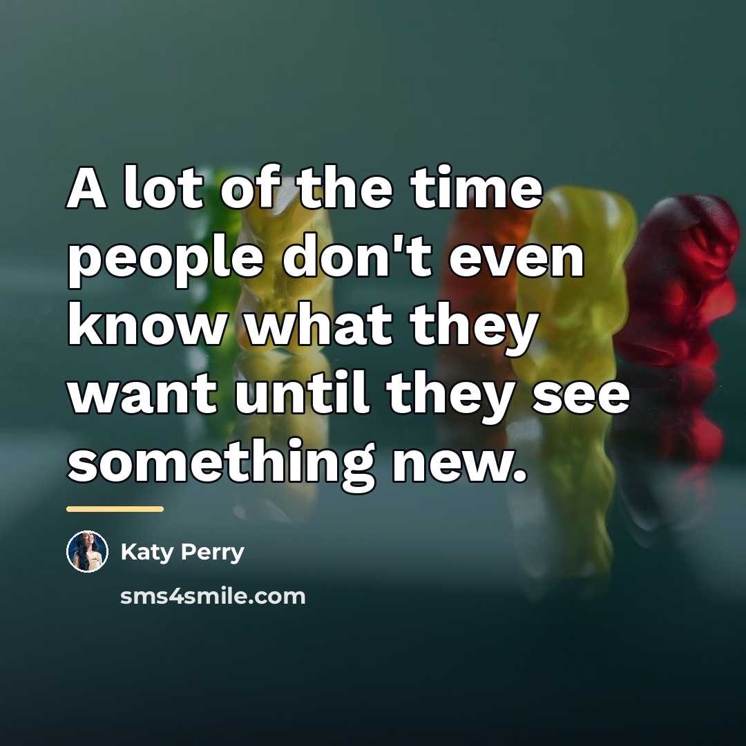 “A lot of the time people don't even know what…” quote by Katy Perry