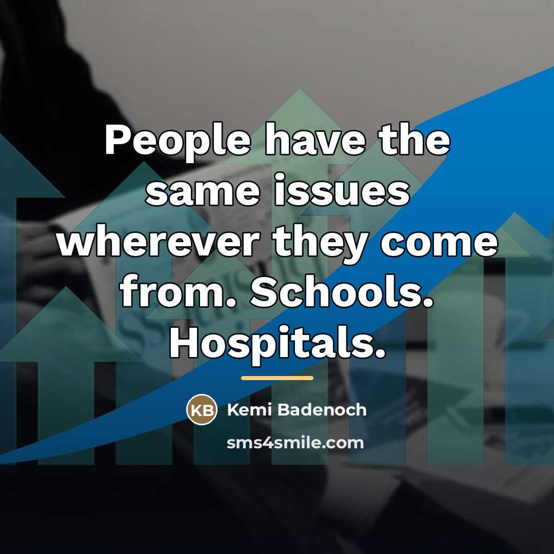 “People have the same issues wherever they come from. Schools.…” quote by Kemi Badenoch