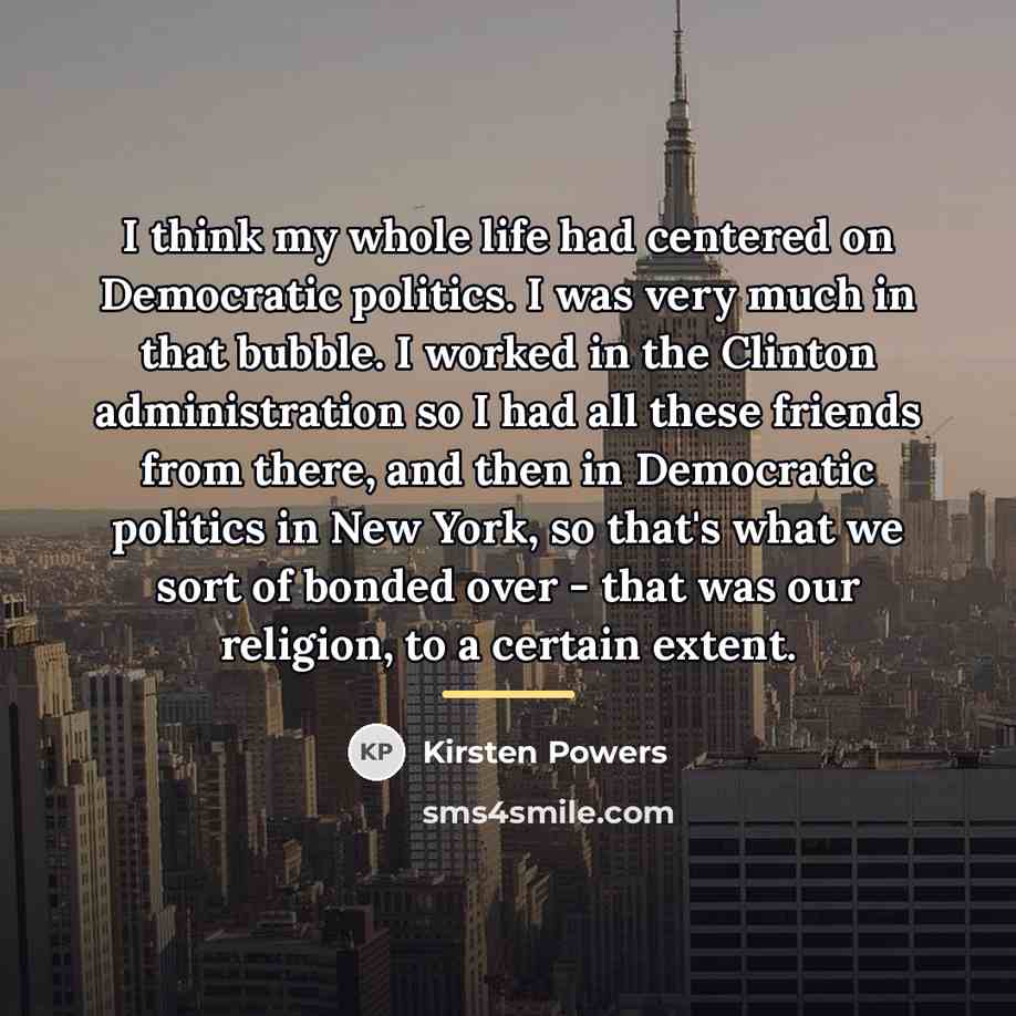 “I think my whole life had centered on Democratic politics.…” quote by Kirsten Powers