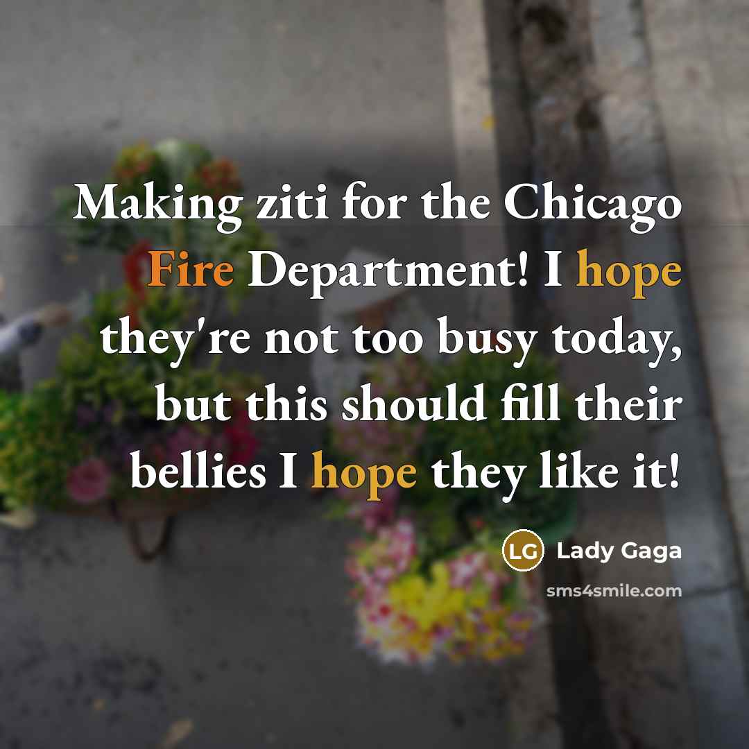 “Making ziti for the Chicago Fire Department! I hope they're…” quote by Lady Gaga