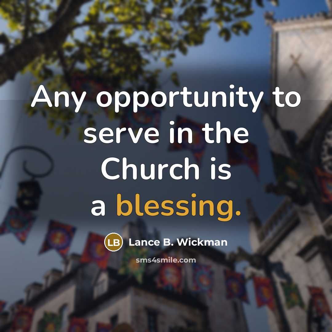 “Any opportunity to serve in the Church is a blessing.…” quote by Lance B. Wickman