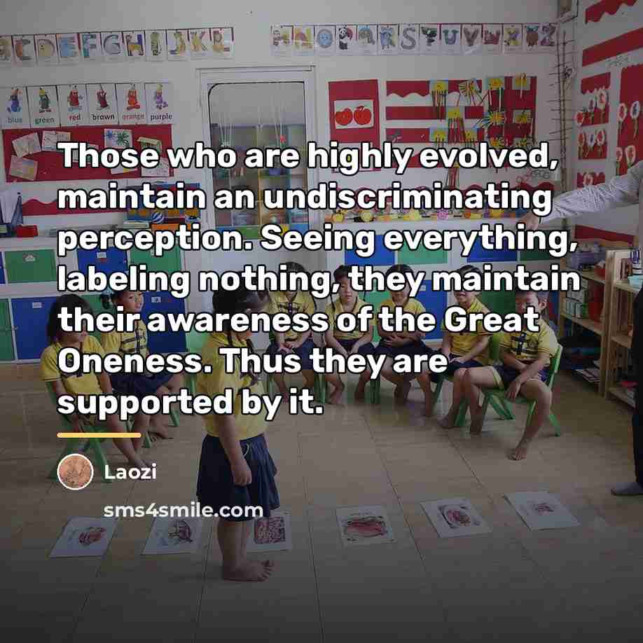 “Those who are highly evolved, maintain an undiscriminating perception. Seeing…” quote by Laozi