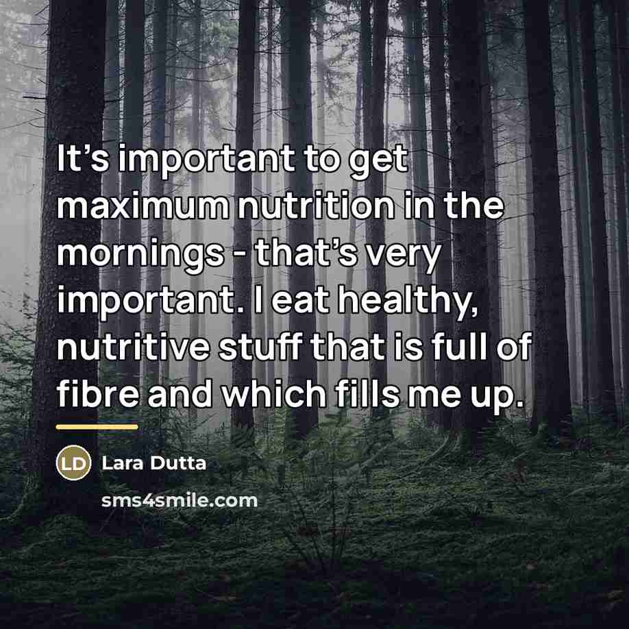 “It's important to get maximum nutrition in the mornings -…” quote by Lara Dutta