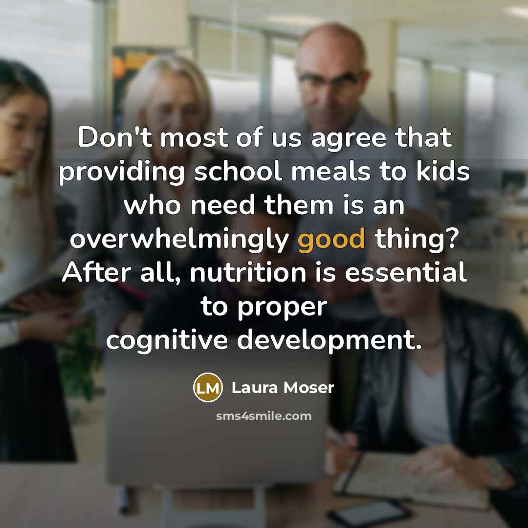 “Don't most of us agree that providing school meals to…” quote by Laura Moser