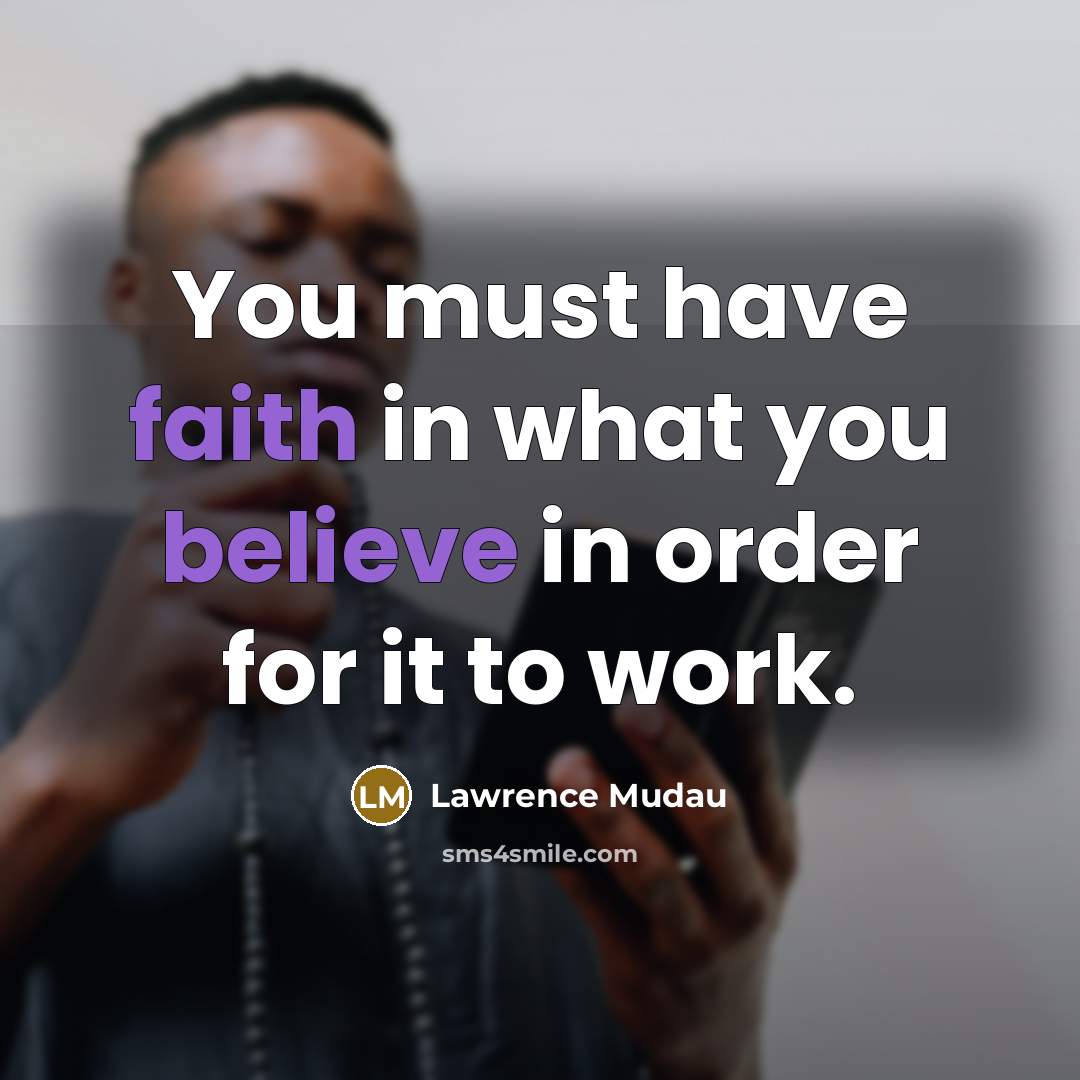 “You must have faith in what you believe in order…” quote by Lawrence Mudau
