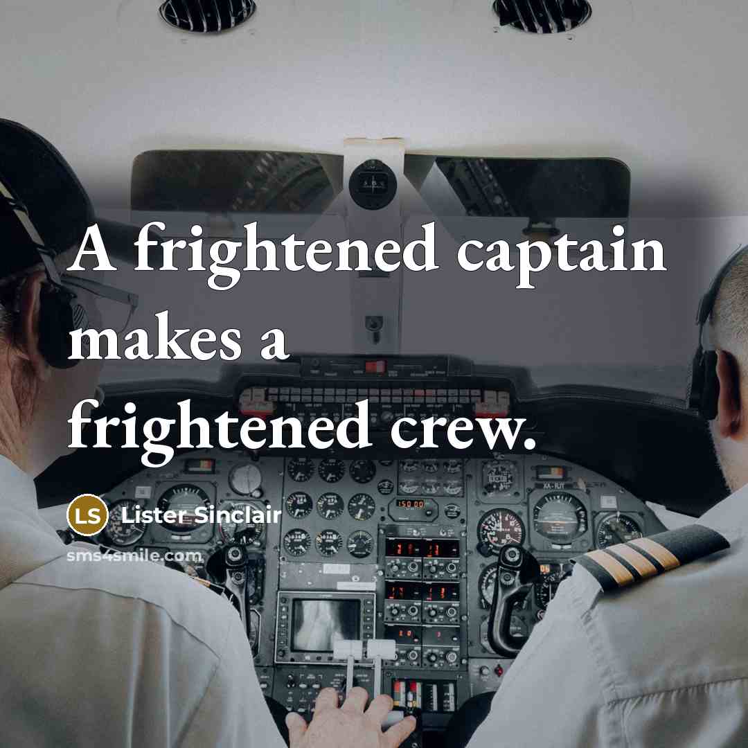 “A frightened captain makes a frightened crew.…” quote by Lister Sinclair
