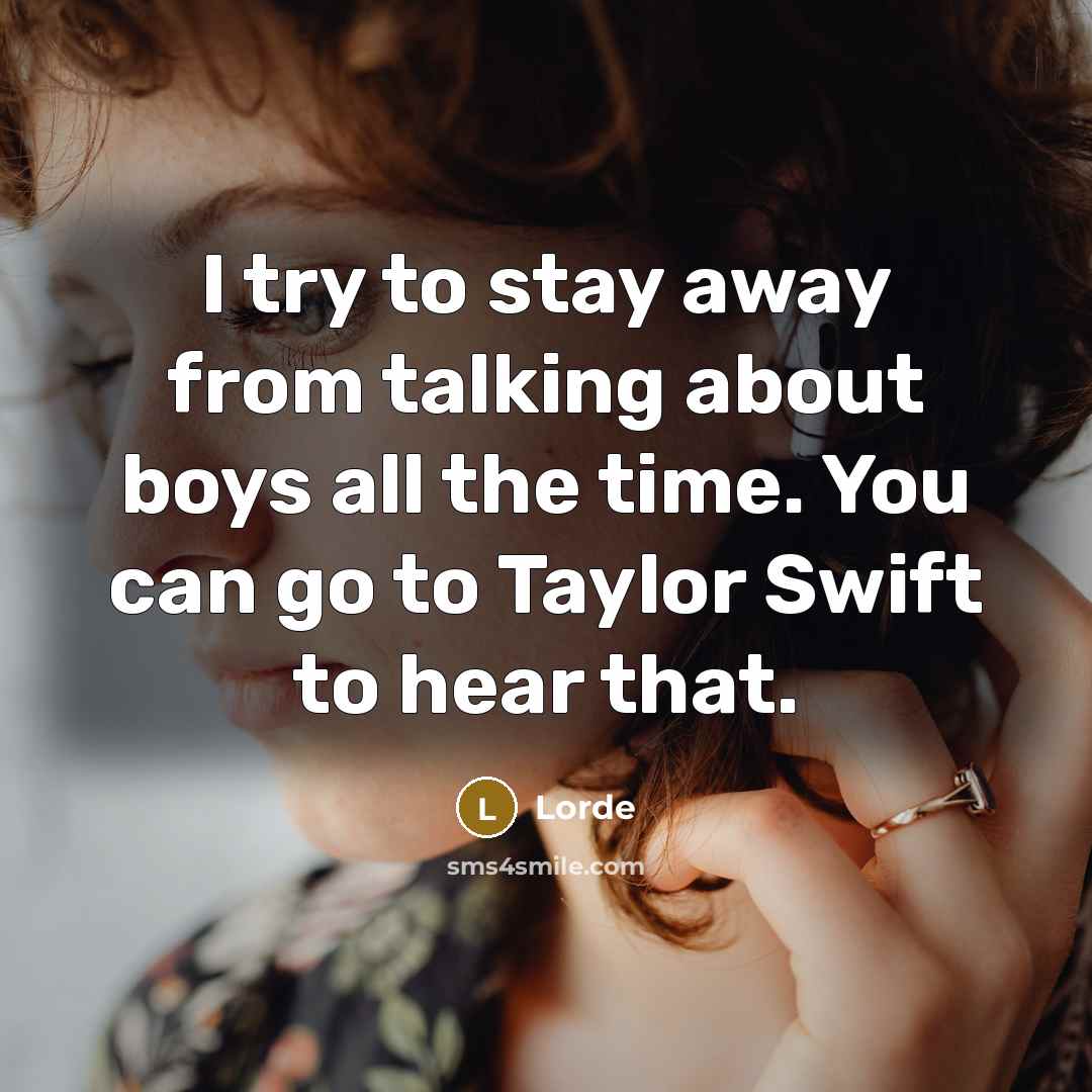 “I try to stay away from talking about boys all…” quote by Lorde
