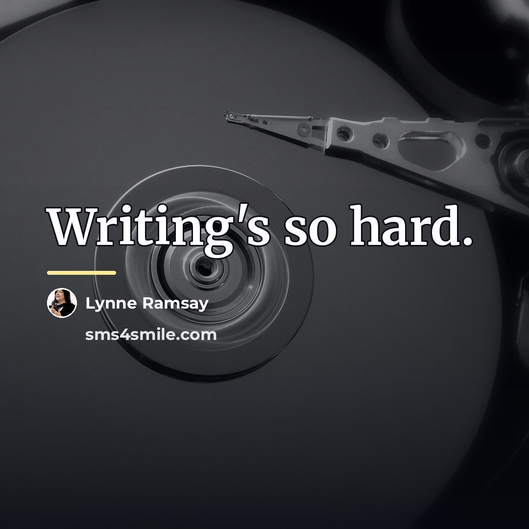 “Writing's so hard.…” quote by Lynne Ramsay