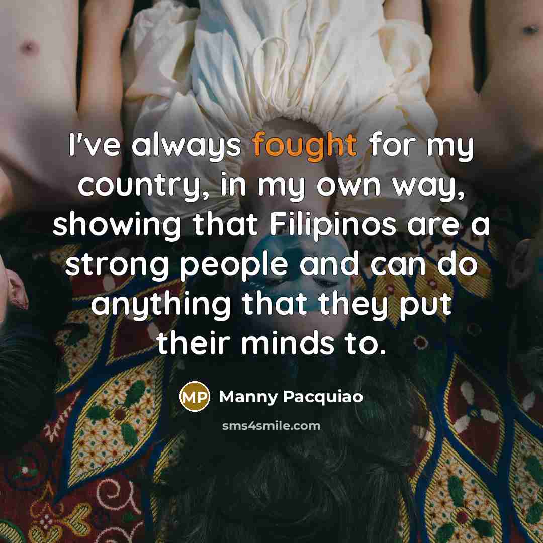 “I've always fought for my country, in my own way,…” quote by Manny Pacquiao