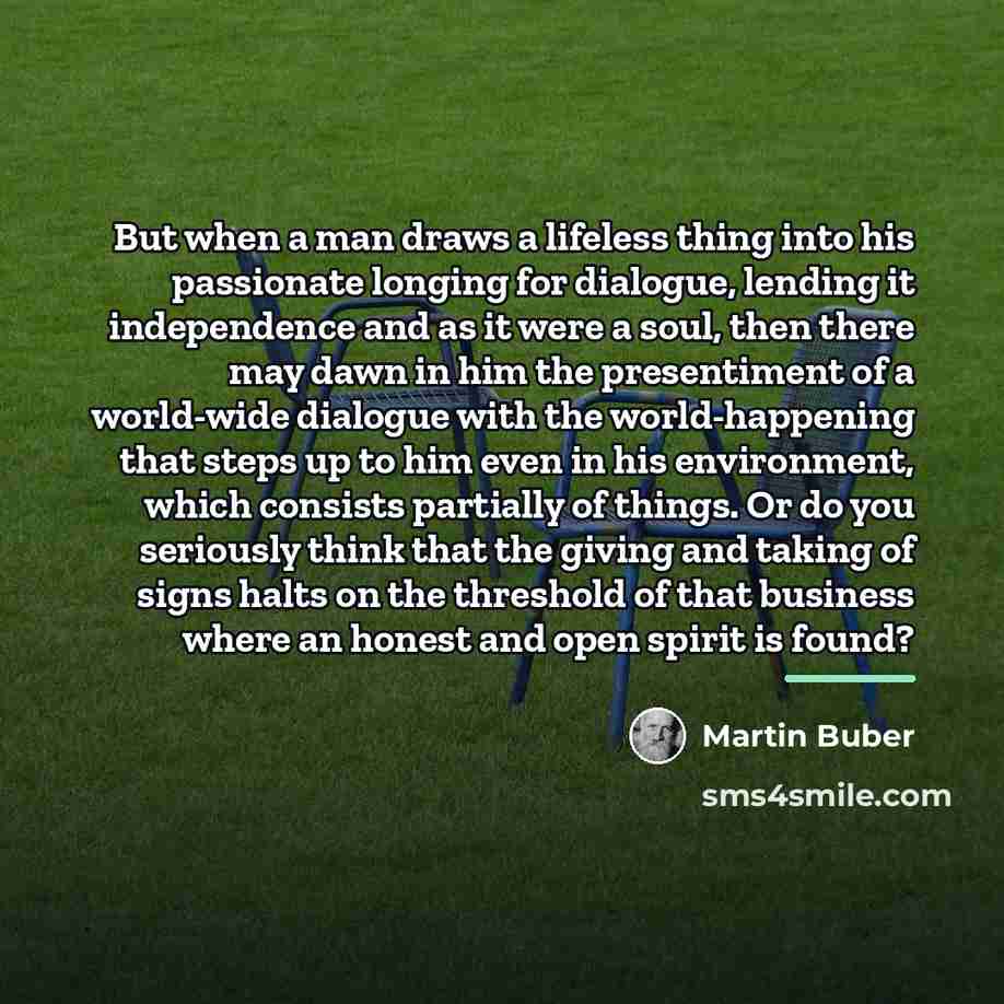 “But when a man draws a lifeless thing into his…” quote by Martin Buber