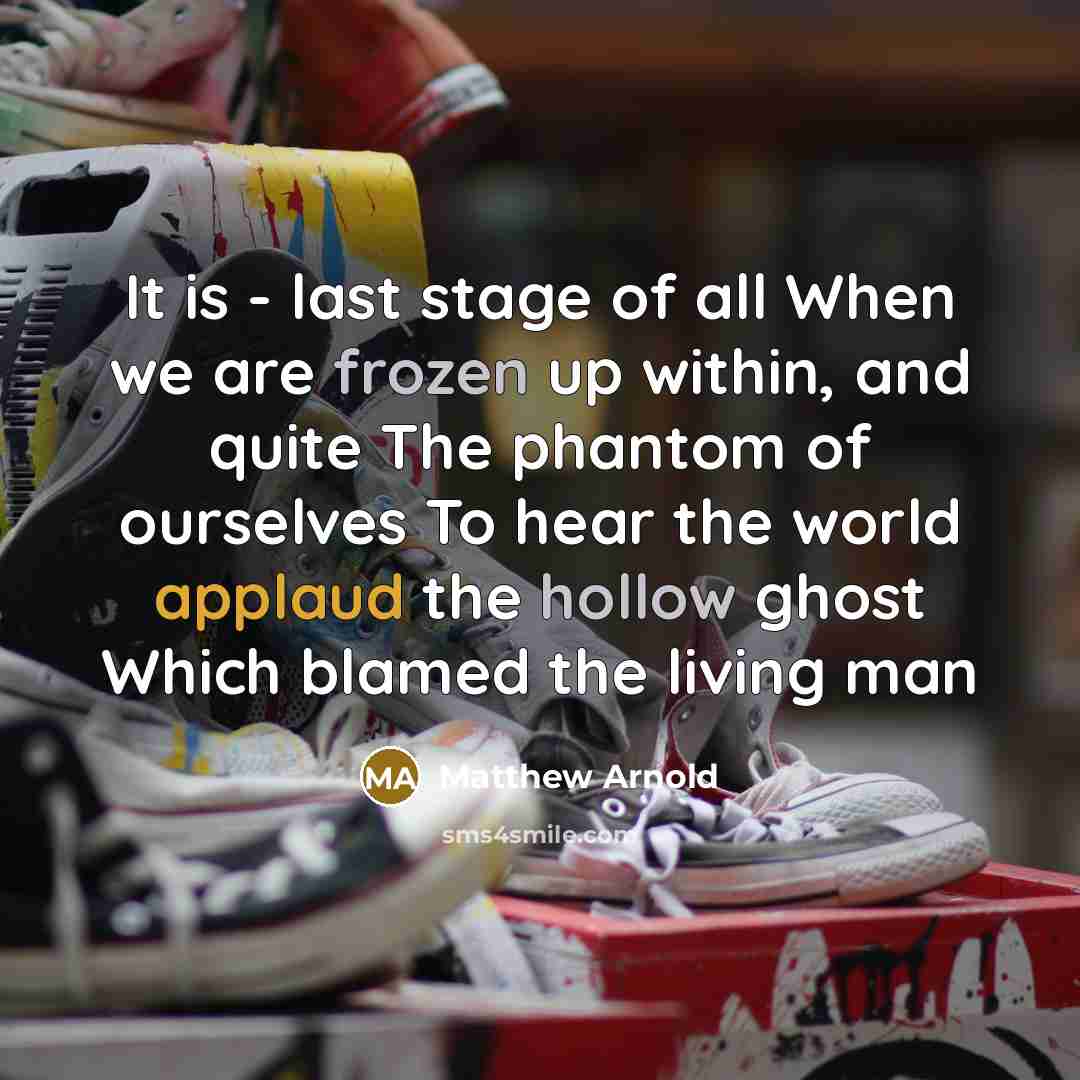 “It is - last stage of all When we are…” quote by Matthew Arnold