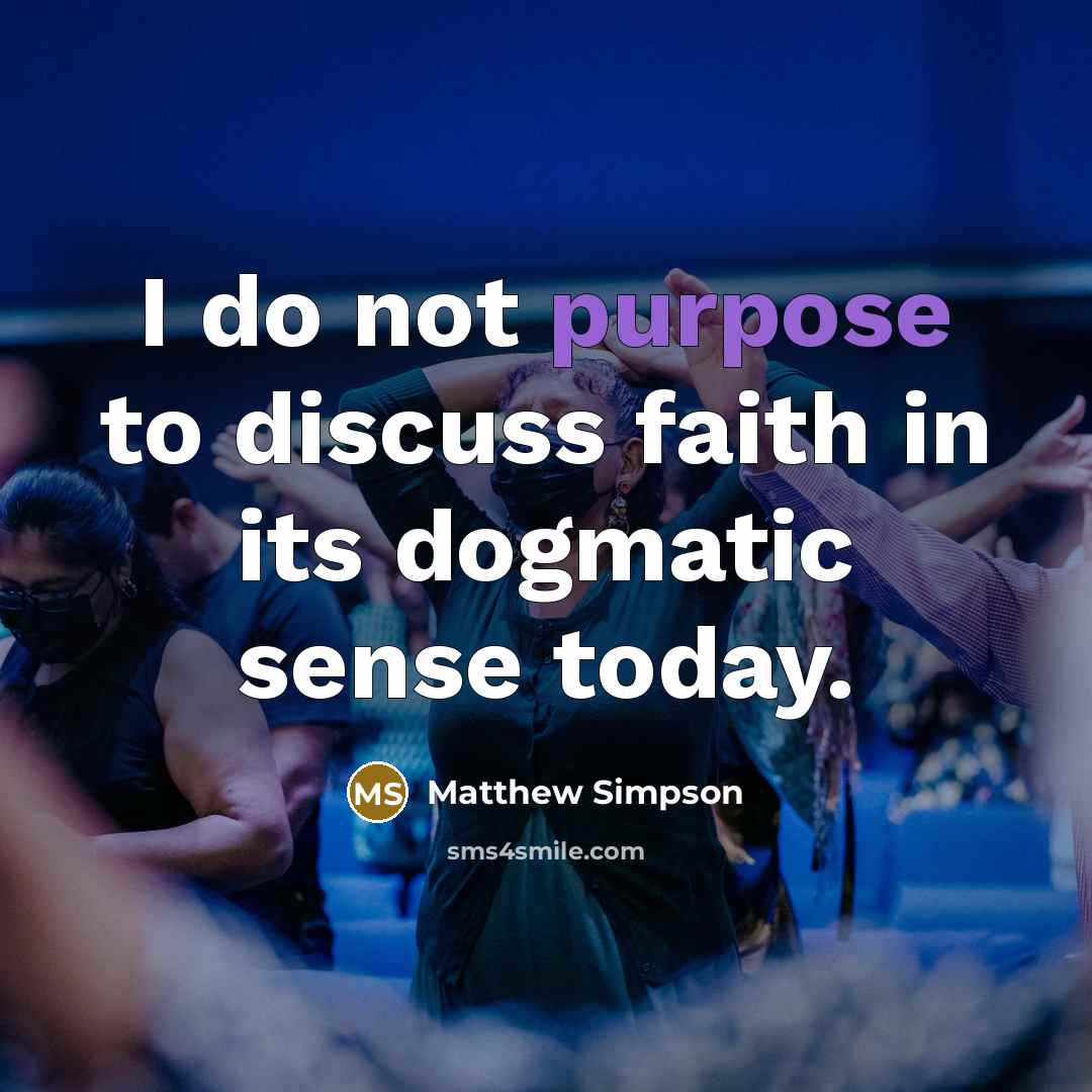 “I do not purpose to discuss faith in its dogmatic…” quote by Matthew Simpson